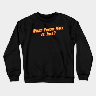 What Fresh Hell Is This Crewneck Sweatshirt